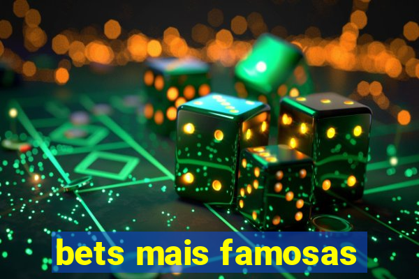 bets mais famosas